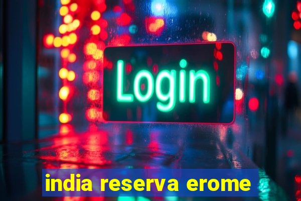 india reserva erome